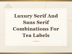 Luxury Serif and Sans Serif Combinations for Tea Labels