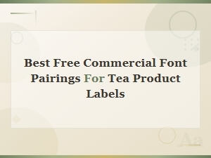 Best Free Commercial Font Pairings for Tea Labels
