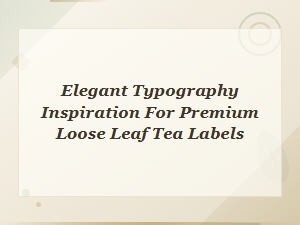 Elegant Typography Inspiration for Premium Loose Leaf Tea Labels
