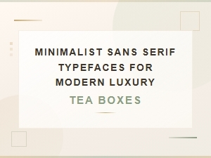 Minimalist Sans Serif Fonts for Modern Luxury Tea Boxes