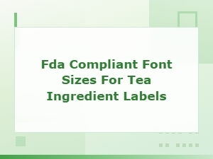 Fda Compliant Font Sizes for Tea Ingredient Labels